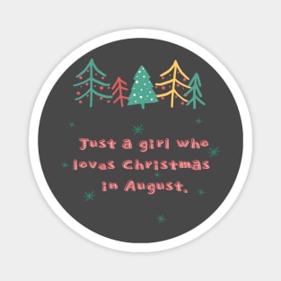 just a girl who loves christmas in august Magnet